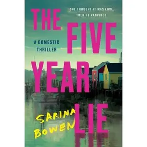 The Five Year Lie: A Domestic Thriller -- Sarina Bowen - Paperback