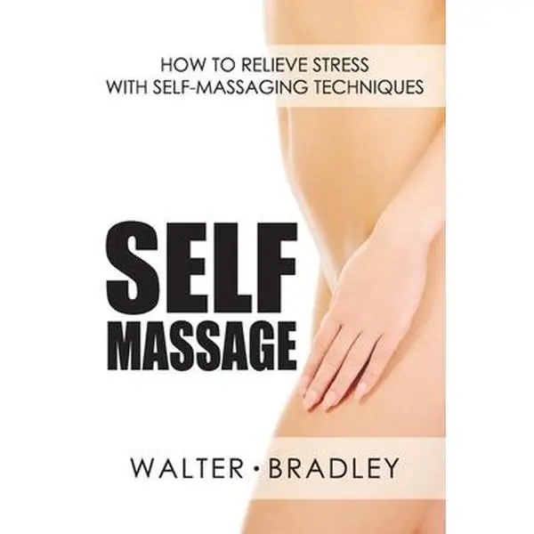 USED-Self-Massage: How to Relieve Stress with Self-Massaging Techniques by Walter, Walter (Paperback)