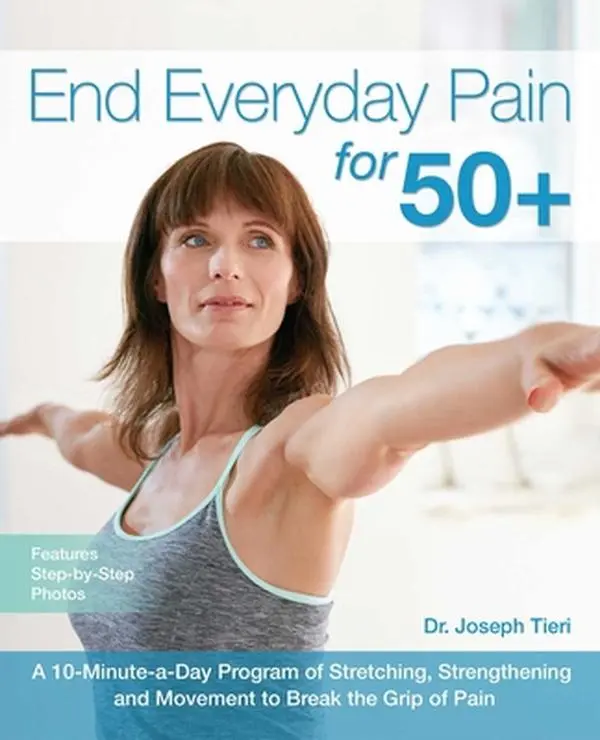 USED Book - End Everyday Pain for 50+: A 10-Minute-A-Day Program of Stretching, Strengthening and Movement to Break the Grip of Pain by Tieri, Joseph (Paperback) - english