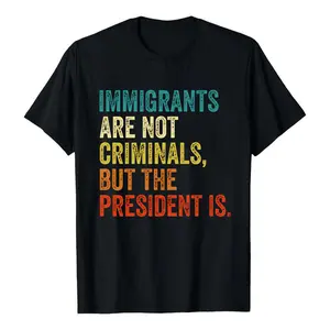 Unisex IMMIGRANTS ARE NOT CRIMINALS BUT THE PRESIDENT IS Slogan Graphic T-Shirt, 100% cotton Quotes Sarcastic Anti-Racism Tee