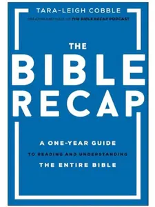 The Bible Recap: A One-Year Guide to Reading and Understanding the Entire Bible