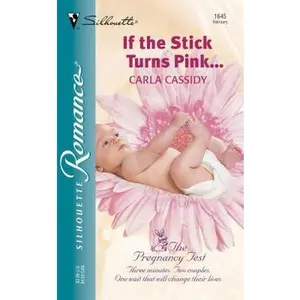 USED-If the Stick Turns Pink... (The Pregnancy Test) by Carla Cassidy (Unknown)