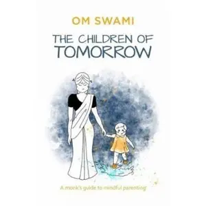 USED-The Children of Tomorrow: A Monks' Guide to Mindful Parenting by Swami, Om (Paperback)