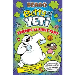 BEANO Betty and the Yeti: Friends at First Fart (Betty and the Yeti: Volume Number Book 1) by ||Hugh Raine||Hugh Raine [Paperback Book]