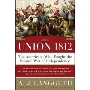 USED-Union 1812: The Americans Who Fought the Second War of Independence by Langguth, A. J. (Paperback)