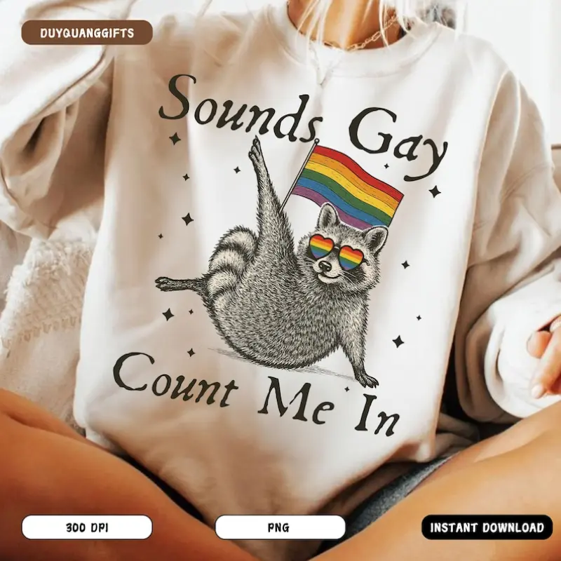 Sounds Gay Count Me In Raccoon Shirt, Funny Pride Month LGBTQ Shirt, Cute Queer Animal Shirt, LGBT Shirt Sublimation Shirt, Pride Gift