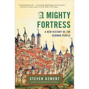 A Mighty Fortress: A New History of the German People by Steven Ozment [Paperback Book]