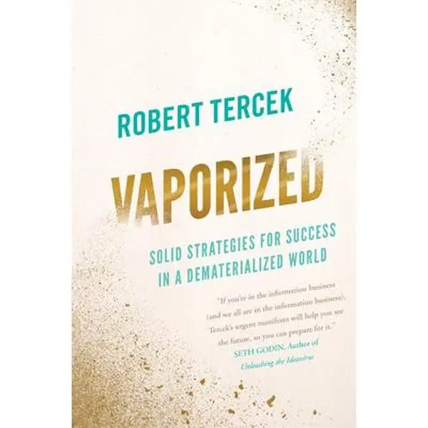 USED-Vaporized: Solid Strategies for Success in a Dematerialized World by Tercek, Robert (Hardcover)