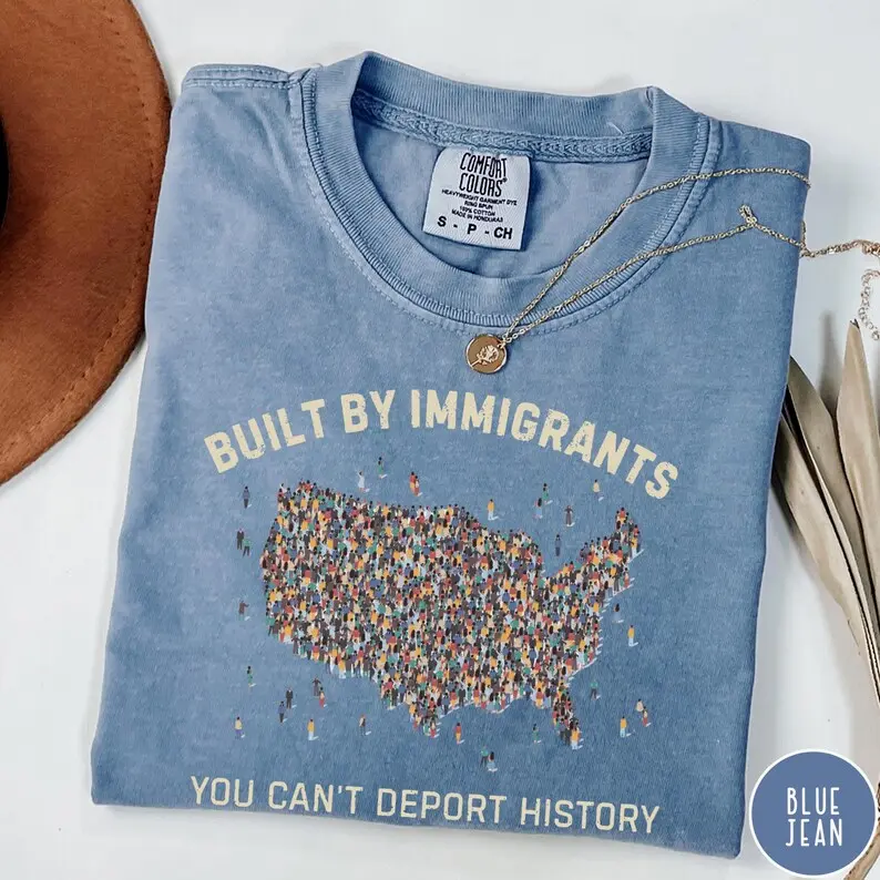 Comfort Colors Built by Immigrants Shirt, You Can’t Deport History, Political Statement Tee, Anti Racism T-shirt, Immigrant Rights Protest