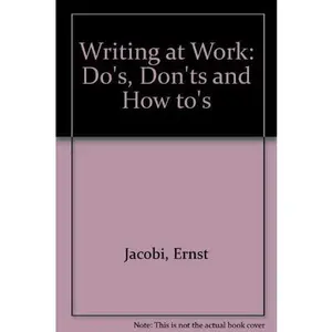 USED-Writing at work: DOs, DON'Ts and HOW TOs by Ernst Jacobi (Hardcover)
