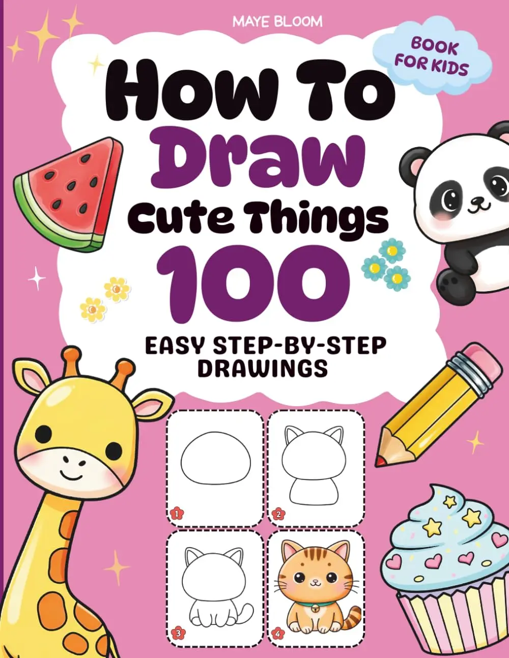 How To Draw Cute Things: 100 Easy Step-by-Step Drawings of Adorable Animals, Food, Toys & Holiday Fun for Kids (How To Draw Cute Things For Kids), Paperback