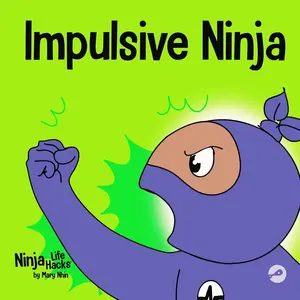 Impulsive Ninja: A Social, Emotional Book For Kids About Impulse Control for School and Home (Ninja Life Hacks) Paperback – June 30, 2021