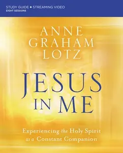 USED-Jesus in Me Bible Study Guide Plus Streaming Video: Experiencing the Holy Spirit as a Constant Companion by Lotz, Anne Graham (Paperback)