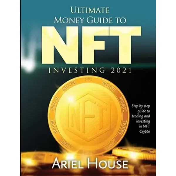 Ultimate Money Guide to NFT INVESTING 2021: Step by step guide to trading and investing in NFT Crypto - Paperback