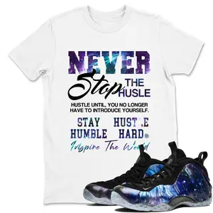 Foamposite One Galaxy Graphic Tee, Never Stop The Hustle T-shirt Match Foamposite One Galaxy Purple Black Blue Sneaker