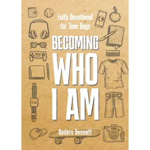 Becoming Who I Am: Faith Devotional for Teen Boys (Bible Study for Teen Boys)