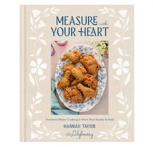 Measure with Your Heart: Southern Home Cooking to Feed Your Family and Soul: A Cookbook -  Hardcover
