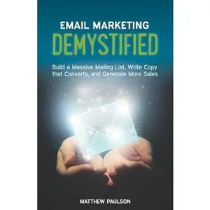 USED-Email Marketing Demystified: Build a Massive Mailing List, Write Copy that Converts and Generate More Sales by Paulson, Matthew (Paperback)