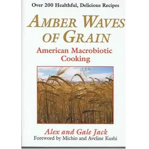 USED-Amber Waves of Grain: American Macrobiotic Cooking by Alex Jack (Paperback)