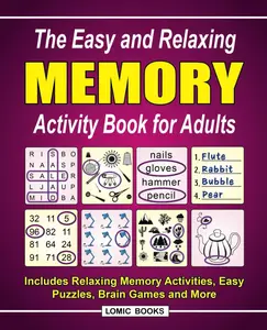 The Easy and Relaxing Memory Activity Book for Adults: Includes Relaxing Memory Activities, Easy Puzzles, Brain Games and More Paperback