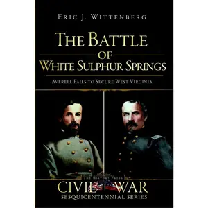 USED-The Battle of White Sulphur Springs: Averell Fails to Secure West Virginia by Wittenberg, Eric J. (Paperback)
