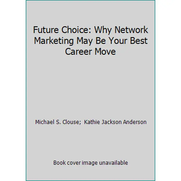 USED-Future Choice: Why Network Marketing May Be Your Best Career Move by Michael S. Clouse (Paperback)