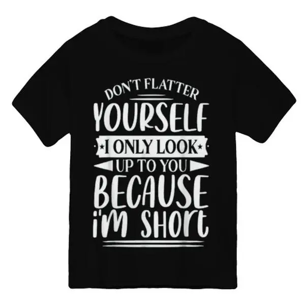 Funny Short Petite Women T-Shirt Don’t Flatter Yourself I Look Up Only Cause I’m Short Sarcastic Graphic Tee Casual Short Sleeve