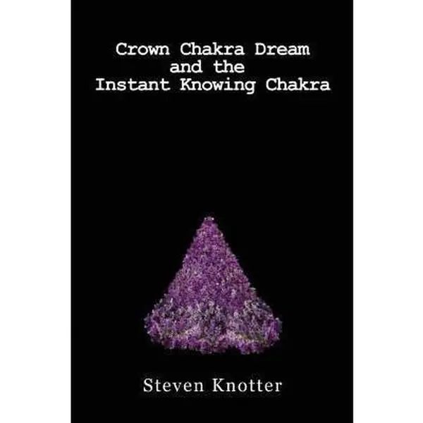 USED Book - Crown Chakra Dream and the Instant Knowing Chakra by Knotter, Steven (Paperback) - english