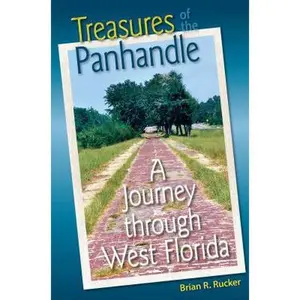 USED-Treasures of the Panhandle: A Journey through West Florida (Florida History and Culture) by Brian R. Rucker (Hardcover)