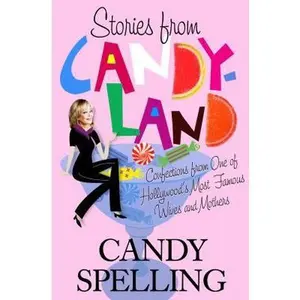 USED-Stories from Candyland: Confections from One of Hollywood's Most Famous Wives and Mothers by Candy Spelling (Hardcover)
