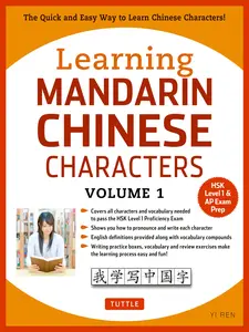 Learning Chinese Characters Volume 1: The Characters and Vocabulary You Need to Learn! (Hsk Level 1 & AP Exam Prep Workbook) -- Ren - Paperback