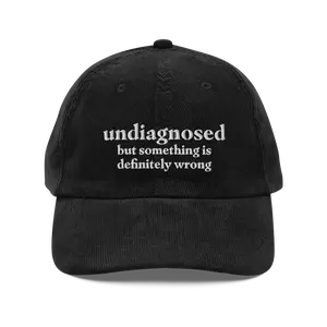 Undiagnosed, But Something is Definitely Wrong Funny Corduroy Hat | Silly Mental Health Hat | Anxiety ADHD Autism Gift Cap