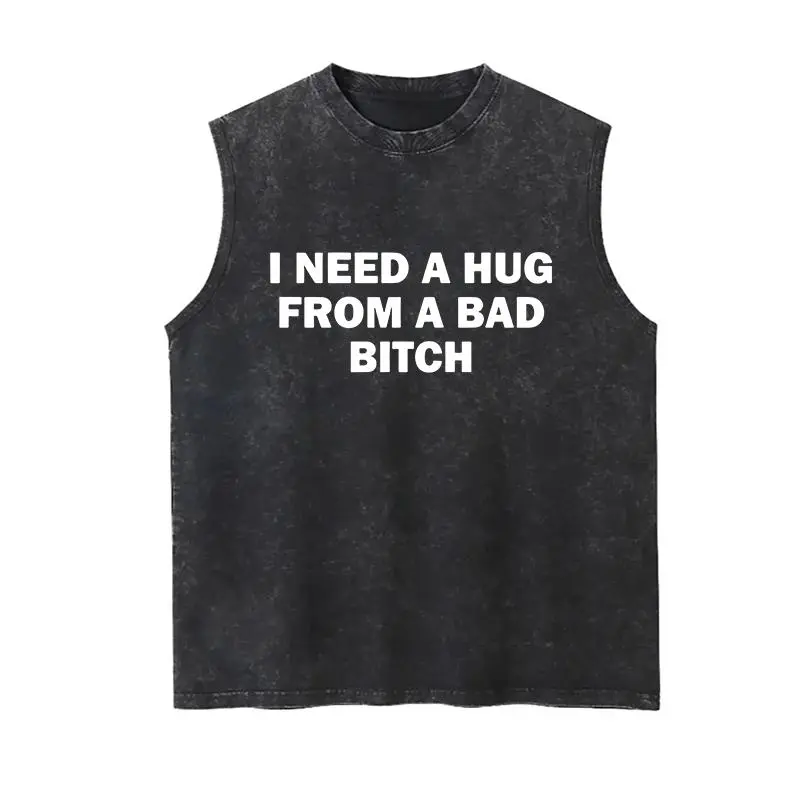 Funny Meme Vest, I Need A Hug From A Bad B*tch Tee, Gift Unisex Washed Vest，Soft fabric, short sleeved,Interesting letter printed WA