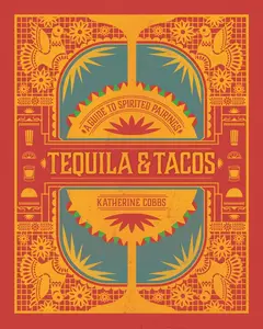 USED-Tequila & Tacos: A Guide to Spirited Pairings by Cobbs, Katherine (Hardcover)