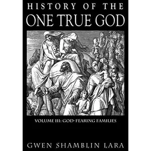 USED Book - History Of The One True God Volume III: God-Fearing Families by Gwen Shamblin Lara (Hardcover)