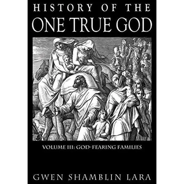 USED Book - History Of The One True God Volume III: God-Fearing Families by Gwen Shamblin Lara (Hardcover)