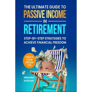 The Ultimate Guide to Passive Income in Retirement: Step-by-Step Strategies to Achieve Financial Freedom, Build Inflation-Proof Income, and Create Your Dream Life Paperback – August 27, 2024