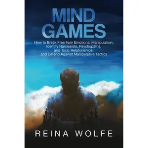 Mind Games: How to Break Free from Emotional Manipulation; Identify Narcissists, Psychopaths, and Toxic Relationships; and Defend Against Manipulative Tactics Paperback – February 23, 2025