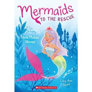 Nixie Makes Waves (Mermaids to the Rescue ): Volume 1 -- Lisa Ann Scott - Paperback