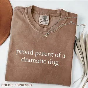 Comfort Colors Proud Parent of a Dramatic Dog T-shirt, funny dog mom tee, perfect for dog lovers, humorous gift for dog moms who adore their pets every day