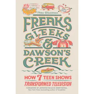 Freaks, Gleeks, and Dawson's Creek by Thea Glassman, Jennifer Keishin Armstrong [Hardcover Book]