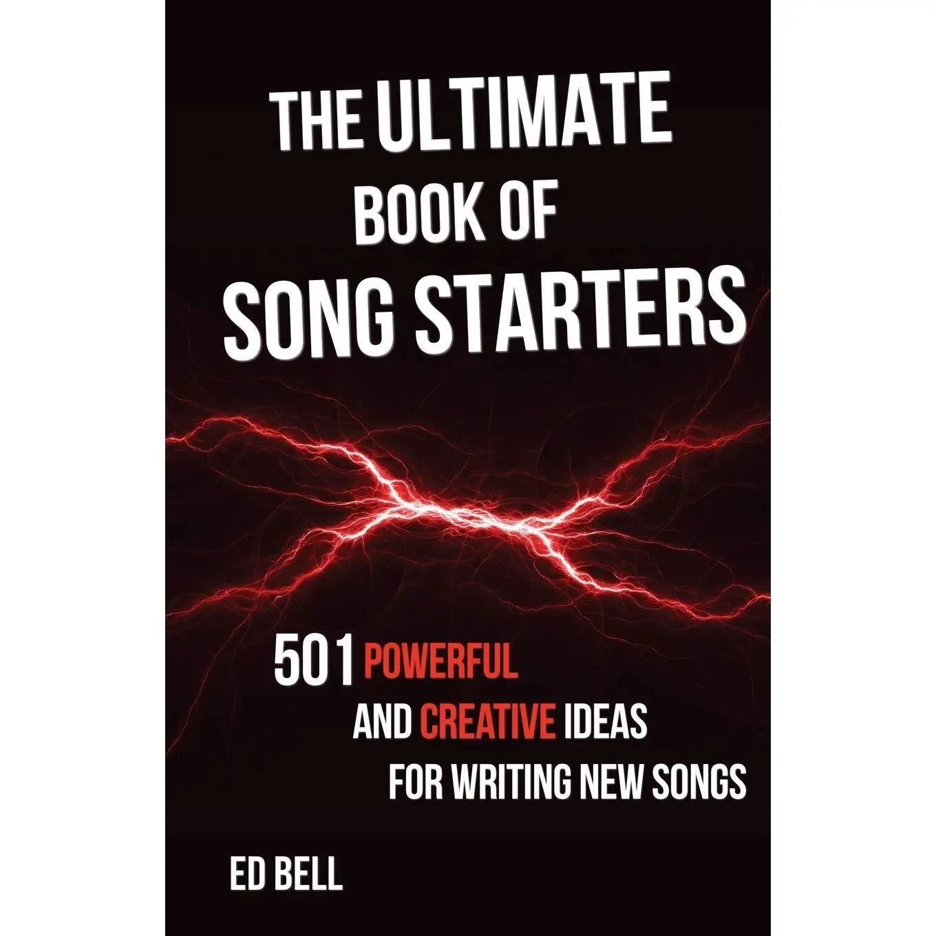 The Ultimate Book of Song Starters: 501 Powerful and Creative Ideas for Writing New Songs