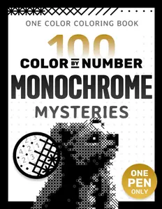 100 Color by Number Monochrome Mysteries: A One Color Coloring Book For Adults Relaxation and Wonder – Black and White Mystery Reveal (Pixelcolorist Quest)