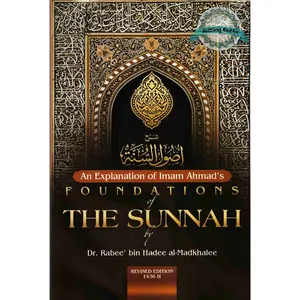 An Explanation of Imam Ahmad's Foundations of the Sunnah By Rabee' Ibn Haadee 'Umayr al-Madkhalee