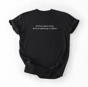 If Paul were Here We'd Be Getting A Letter Funny Christian T-Shirt soft premium cotton with a relaxed, comfy fit for all-day wear. Minimalist "if Paul were here, we'd be getting a letter" print,  . viral graphic tee,  casual unisex top