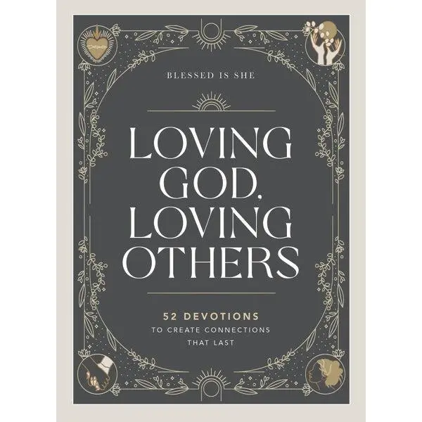 Loving God, Loving Others: 52 Devotions to Create Connections That Last (A 52-Week Devotional for Catholic Women)
