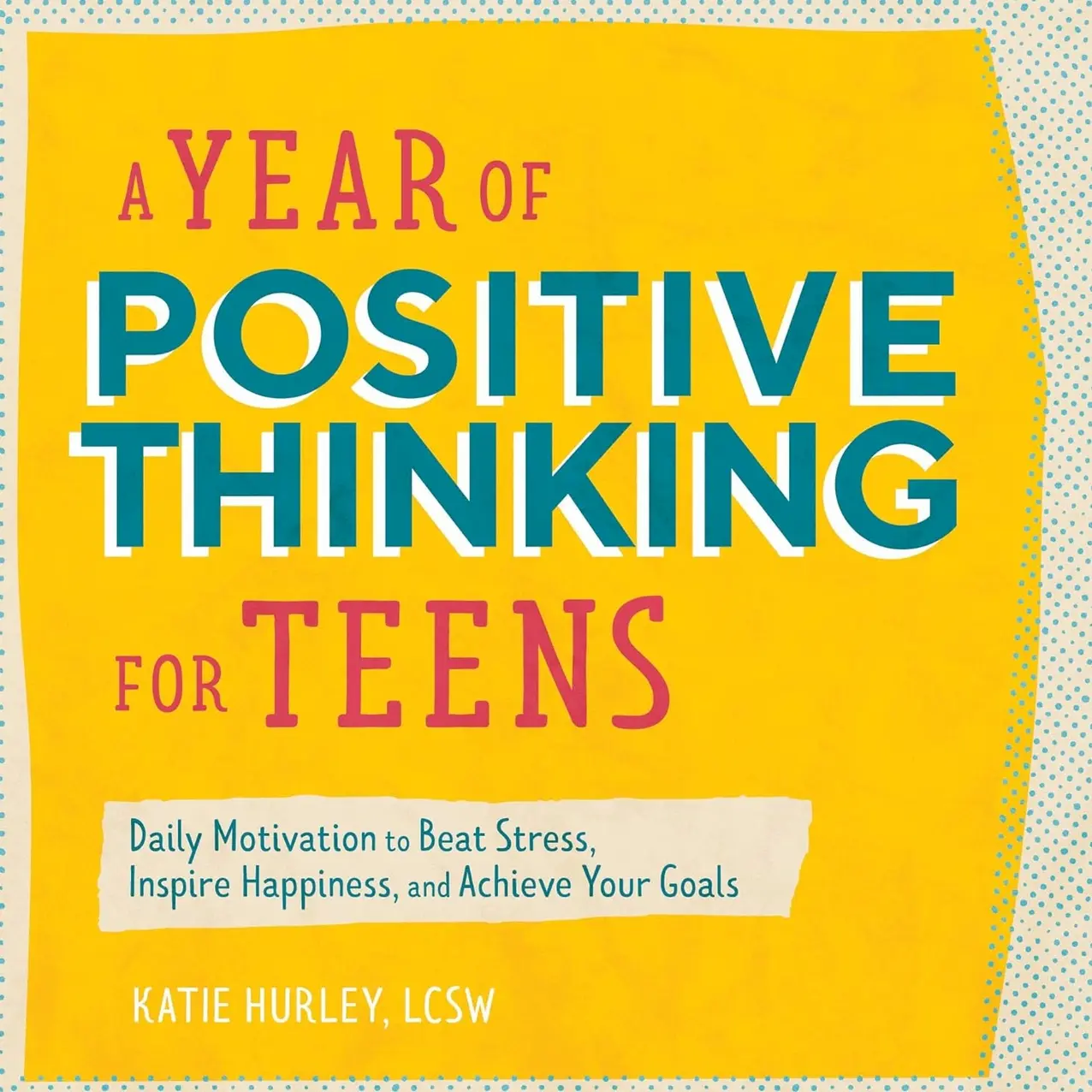 A Year of Positive Thinking for Teens: Daily Motivation to Beat Stress, Inspire Happiness, and Achieve Your Goals (A Year of Daily Reflections) Paperback – October 13, 2020