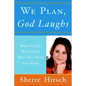 USED-We Plan, God Laughs: 10 Steps to Finding Your Divine Path When Life Is Not Turning Out Like You Wanted by Hirsch, Sherre (Paperback)