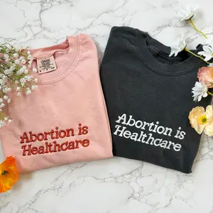 Embroidered Abortion is Healthcare Shirt, Embroidered Abortion Rights Shirt, Women's Rights Shirt, Pro Choice Shirt