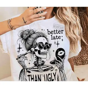 RTS BETTER LATE THAN UGLY SKELLIE SINGLE COLOR BLACK Screen Print transfers size ADULT 10X12   14-O